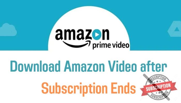 download amazon video after subscription ends