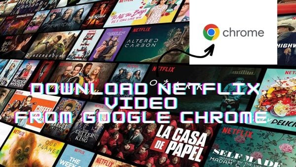 download netflix video from google chrome