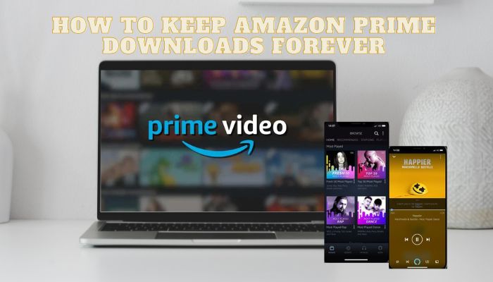 keep amazon prime downloads forever