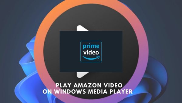 play amazon video on windows media player